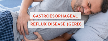 Gastroesophageal Reflux Disease (GERD) - Symptoms, Causes & Remedies for Relief