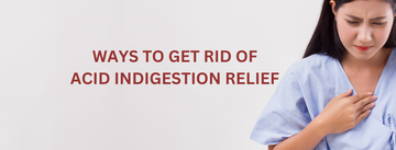 9 Fast Ways to Get Rid of Acid Indigestion Relief