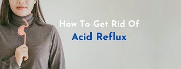 How To Get Rid Of Acid Reflux: Home And Natural Remedies