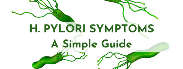 Understanding Helicobacter Pylori Symptoms: A Simple Guide