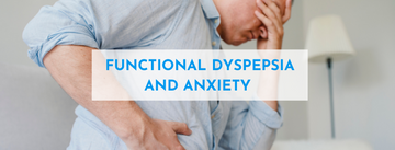 Understanding About Functional Dyspepsia  &  Anxiety